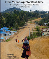 From 'Stone-Age' to 'Real-Time', Exploring Papuan Temporalities, Mobilities and Religiosities - Slama, Martin and Jenny Munro (ed.) 2015